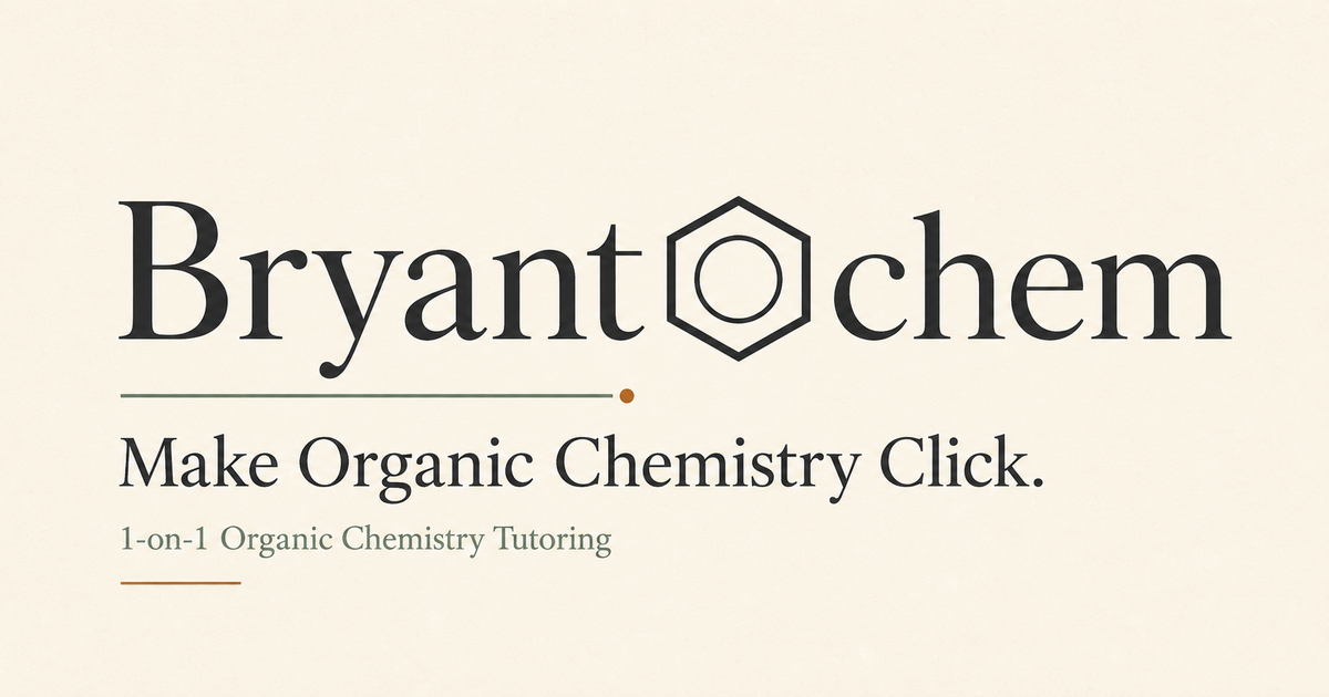 BryantOchem — Make Organic Chemistry Click. 1-on-1 Organic Chemistry Tutoring.
